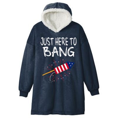 Just Here To Bang Funny Fireworks 4th Of July Hooded Wearable Blanket