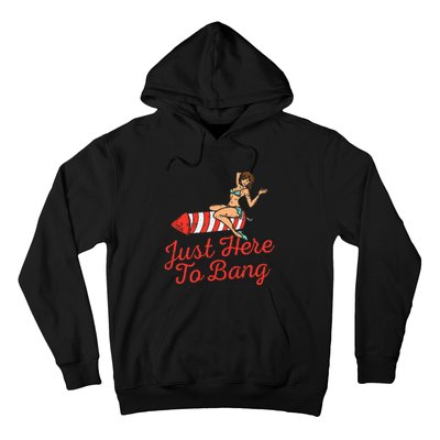 Just Here To Bang Fireworks Funny 4th of July Hoodie