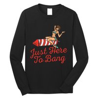 Just Here To Bang Fireworks Funny 4th of July Long Sleeve Shirt