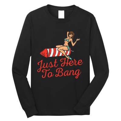 Just Here To Bang Fireworks Funny 4th of July Long Sleeve Shirt