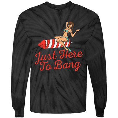 Just Here To Bang Fireworks Funny 4th of July Tie-Dye Long Sleeve Shirt