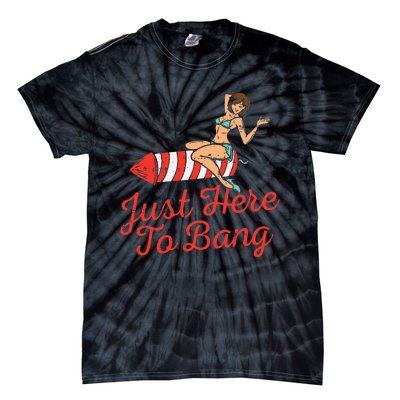 Just Here To Bang Fireworks Funny 4th of July Tie-Dye T-Shirt