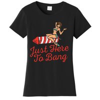 Just Here To Bang Fireworks Funny 4th of July Women's T-Shirt