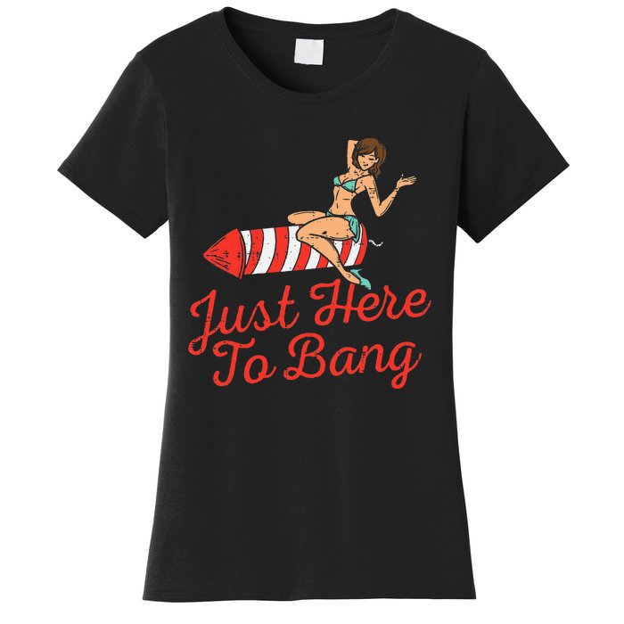 Just Here To Bang Fireworks Funny 4th of July Women's T-Shirt