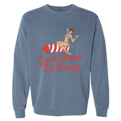 Just Here To Bang Fireworks Funny 4th of July Garment-Dyed Sweatshirt