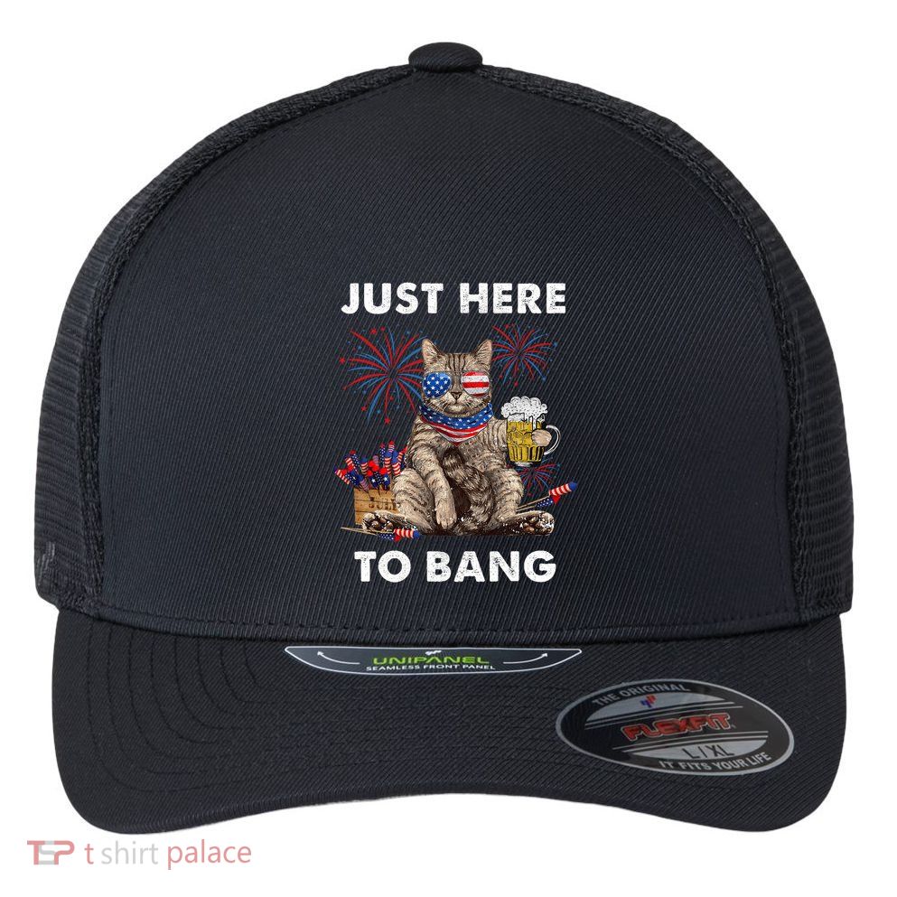 Just Here To Bang Usa Flag Funny Beer 4th Of July Cat Lover Flexfit Unipanel Trucker Cap