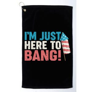 Just Here To Bang 4th of July Firework Patriotic Funny Platinum Collection Golf Towel