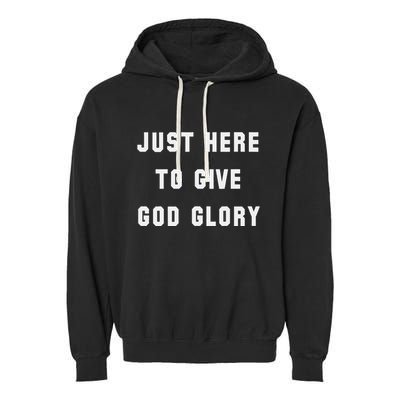 Just Here To Give God Glory Garment-Dyed Fleece Hoodie