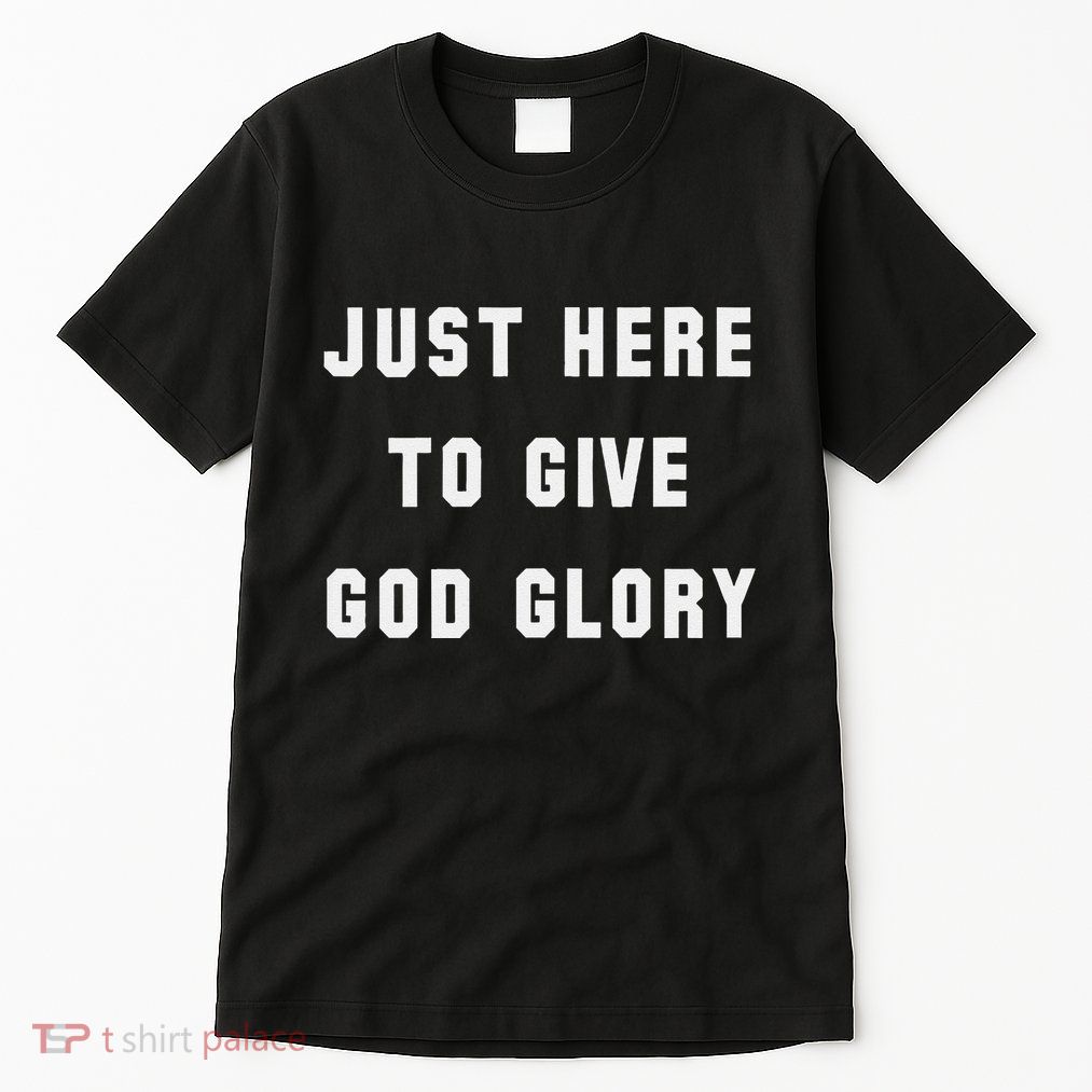 Just Here To Give God Glory Tall T-Shirt