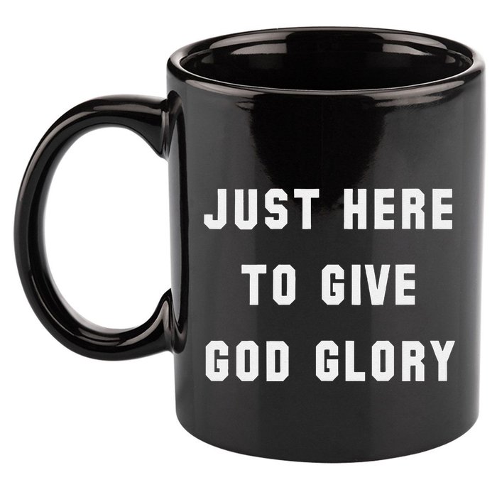 Just Here To Give God Glory 11oz C Handle Ceramic Mug