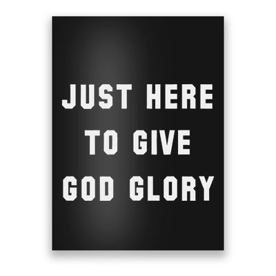 Just Here To Give God Glory Poster