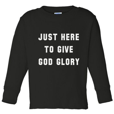 Just Here To Give God Glory Toddler Long Sleeve Shirt