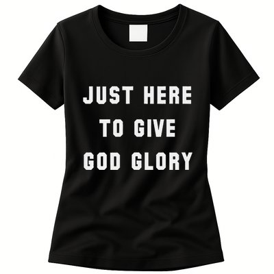 Just Here To Give God Glory Womens T-Shirt