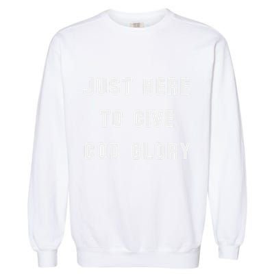 Just Here To Give God Glory Garment-Dyed Sweatshirt