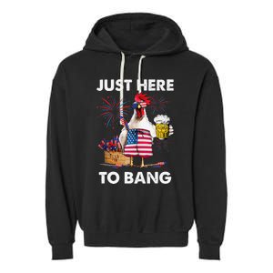 Just Here To Bang USA Flag Funny 4th Of July Chicken Beer Garment-Dyed Fleece Hoodie