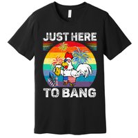 Just Here To Bang Chicken 4th Of July Us Flag Beer Drinking Premium T-Shirt