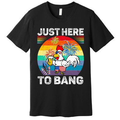 Just Here To Bang Chicken 4th Of July Us Flag Beer Drinking Premium T-Shirt