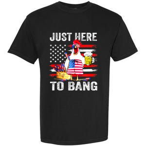 Just Here To Bang USA Flag Chicken Beer Firework 4th Of July Garment-Dyed Heavyweight T-Shirt