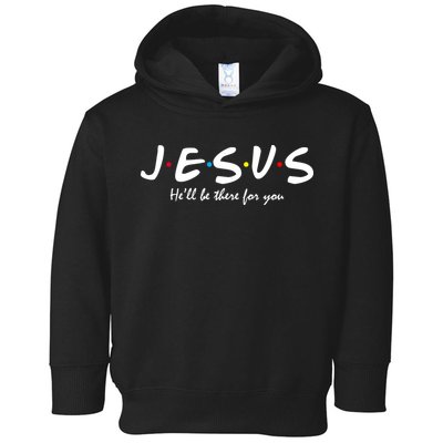 Jesus He Will Be There For You Christian Toddler Hoodie