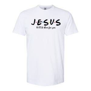 Jesus He Will Be There For You Christian Softstyle CVC T-Shirt