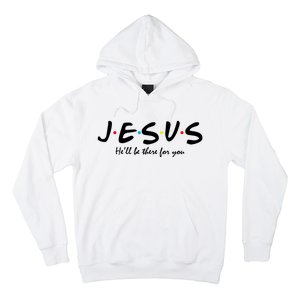 Jesus He Will Be There For You Christian Hoodie