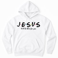 Jesus He Will Be There For You Christian Hoodie