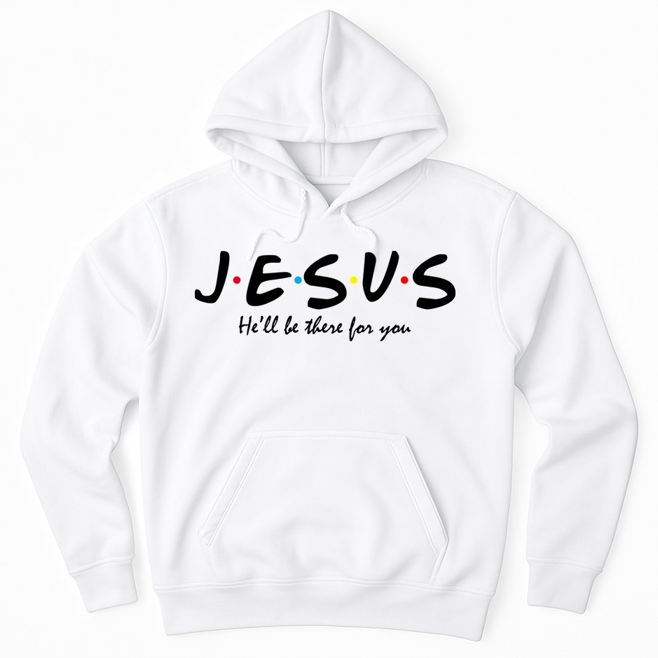 Jesus He Will Be There For You Christian Hoodie