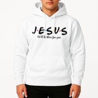 Jesus He Will Be There For You Christian Hoodie