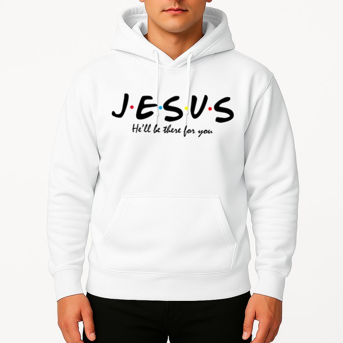 Jesus He Will Be There For You Christian Hoodie