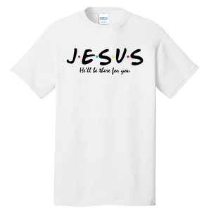 Jesus He Will Be There For You Christian Tall T-Shirt