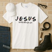 Jesus He Will Be There For You Christian Tall T-Shirt