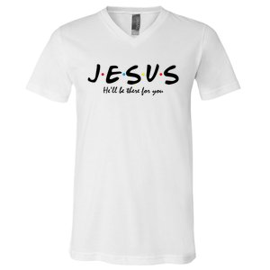 Jesus He Will Be There For You Christian V-Neck T-Shirt