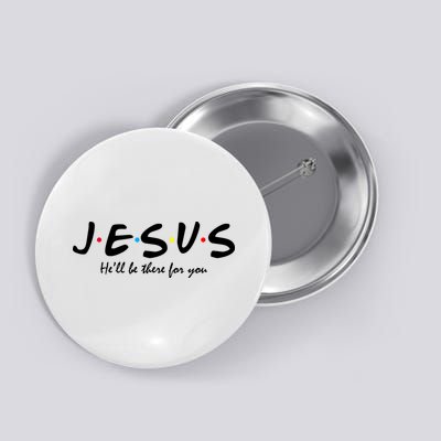 Jesus He Will Be There For You Christian Button