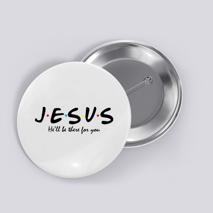 Jesus He Will Be There For You Christian Button