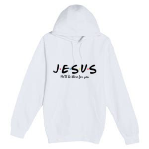 Jesus He Will Be There For You Christian Premium Pullover Hoodie