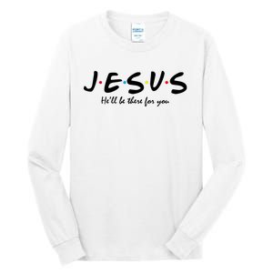 Jesus He Will Be There For You Christian Tall Long Sleeve T-Shirt