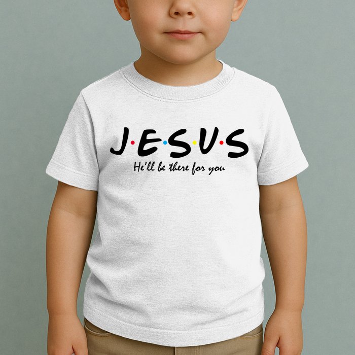 Jesus He Will Be There For You Christian Toddler T-Shirt