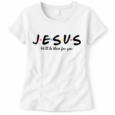 Jesus He Will Be There For You Christian Womens T-Shirt