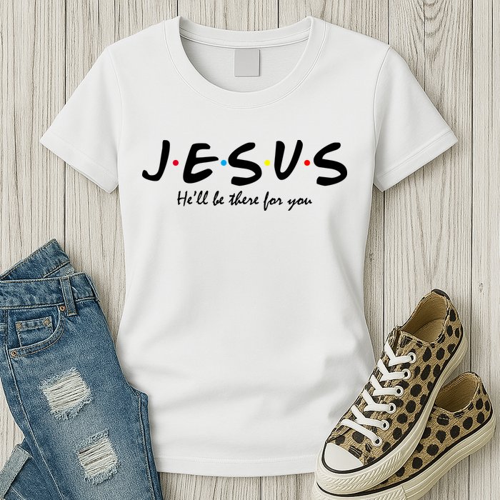 Jesus He Will Be There For You Christian Womens T-Shirt