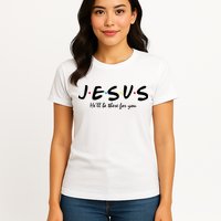 Jesus He Will Be There For You Christian Womens T-Shirt