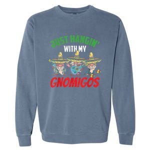 Just Hanging With My Gnomigos Mexican Pride Cinco De Mayo Garment-Dyed Sweatshirt