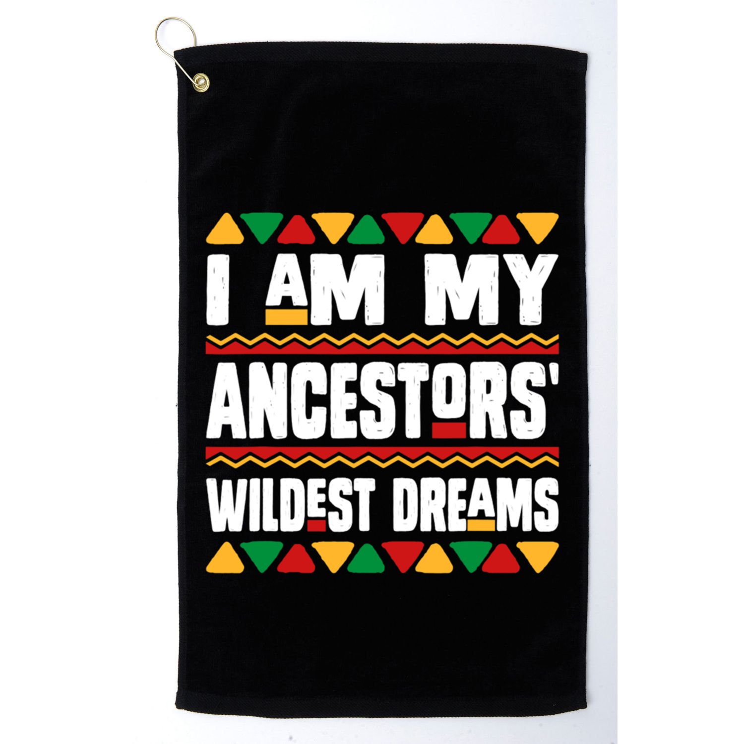 Juneteenth I Am My Ancestors Wildest Dreams Great Gift Golf Towel