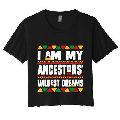 Juneteenth I Am My Ancestors Wildest Dreams Great Gift Crop Top