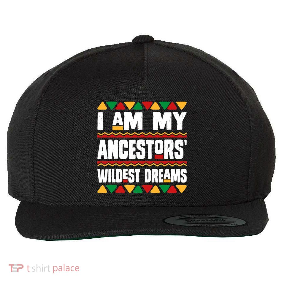 Juneteenth I Am My Ancestors Wildest Dreams Great Gift Wool Snapback Cap