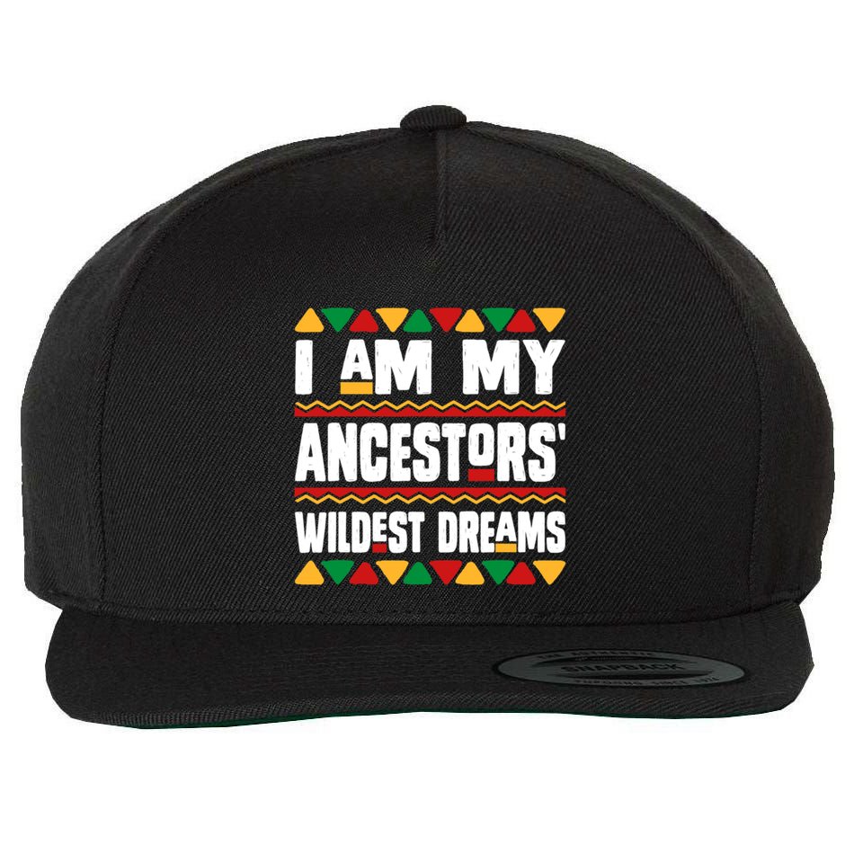 Juneteenth I Am My Ancestors Wildest Dreams Great Gift Wool Snapback Cap