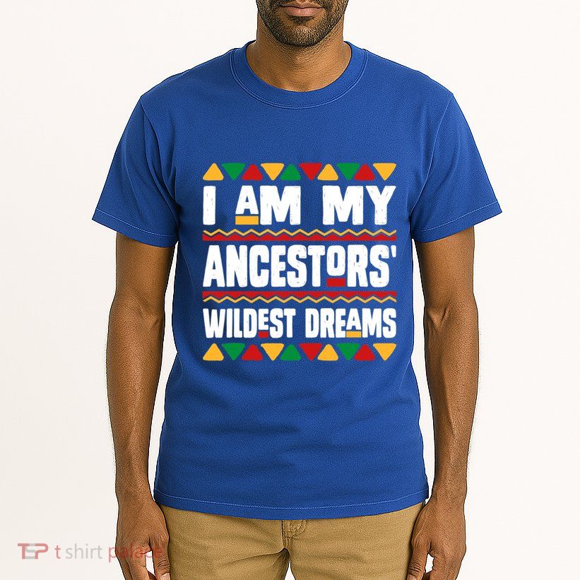 Juneteenth I Am My Ancestors Wildest Dreams Great Gift Tall T-Shirt