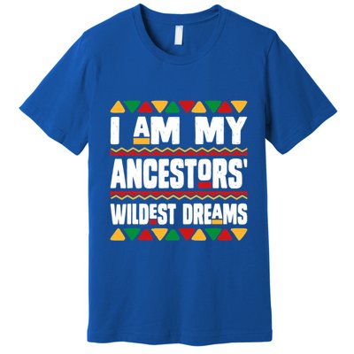 Juneteenth I Am My Ancestors Wildest Dreams Great Gift Premium T-Shirt