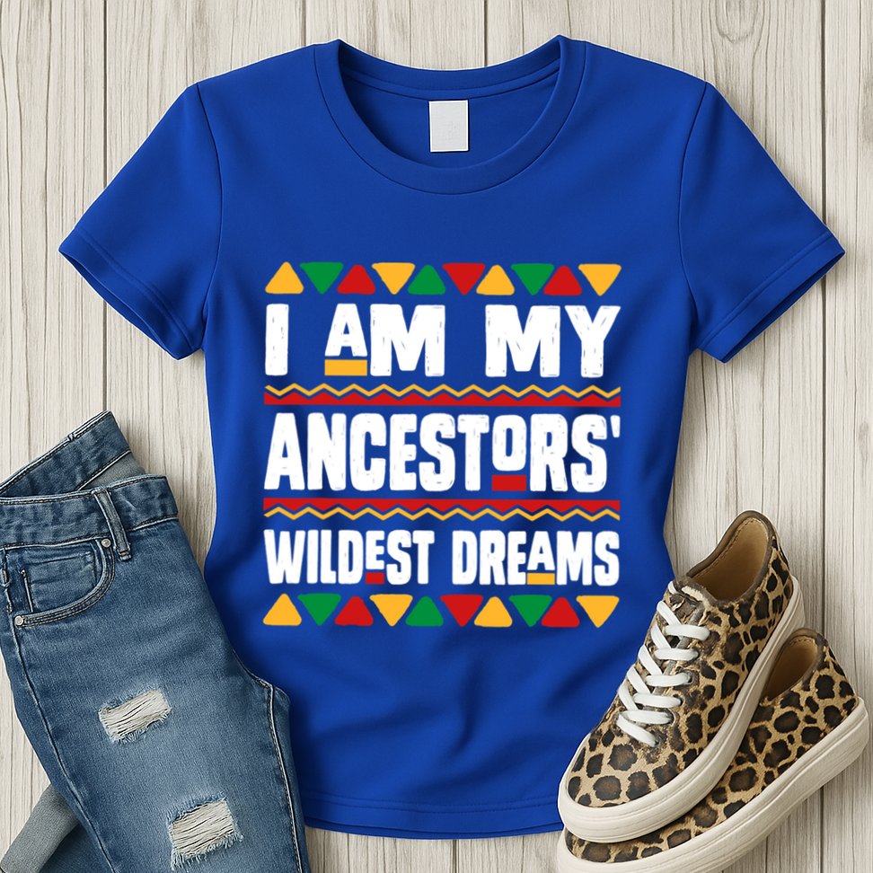 Juneteenth I Am My Ancestors Wildest Dreams Great Gift Womens T-Shirt