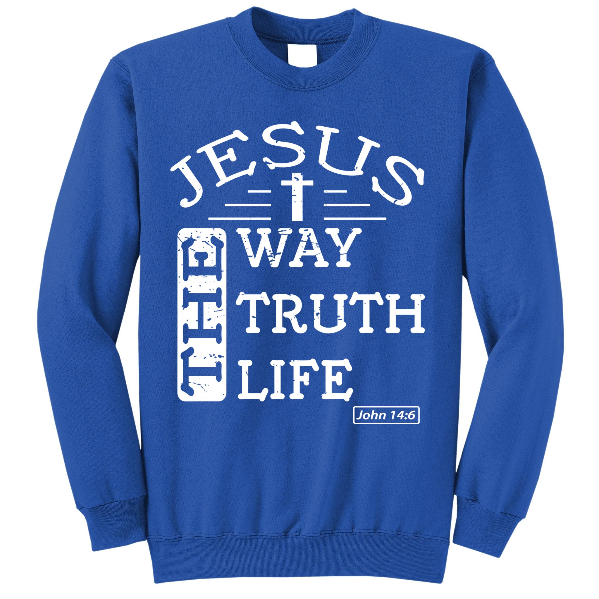 Jesus I Am The Way The Truth And The Life John 14:6 Gift Sweatshirt