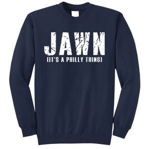 Jawn It's A Philly Thing Philadelphia Fan Pride Tall Sweatshirt